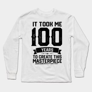 It Took Me 100 Years To Create This Masterpiece 100th Birthday Long Sleeve T-Shirt